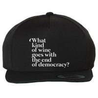 What Kind Of Wine Goes With The End Of Democracy Wool Snapback Cap