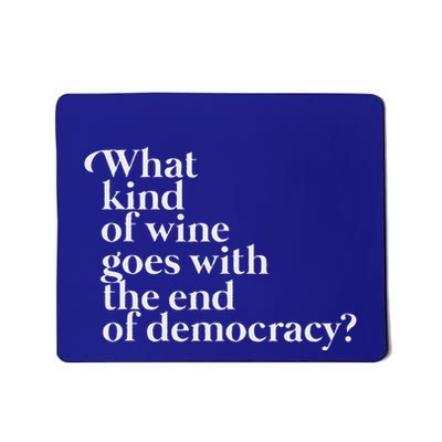 What Kind Of Wine Goes With The End Of Democracy Mousepad