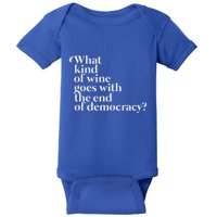 What Kind Of Wine Goes With The End Of Democracy Baby Bodysuit