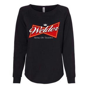 Welder King Of Trades Iron Worker Weld Welding Lover Womens California Wash Sweatshirt