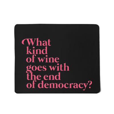 What Kind Of Wine Goes With The End Of Democracy Mousepad