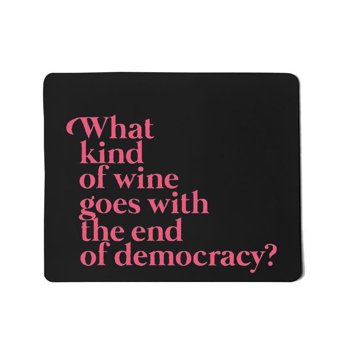 What Kind Of Wine Goes With The End Of Democracy Mousepad