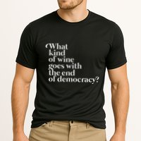 What Kind Of Wine Goes With The End Of Democracy Performance Shirt