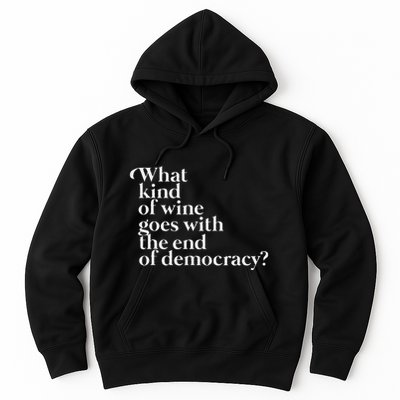 What Kind Of Wine Goes With The End Of Democracy Hoodie