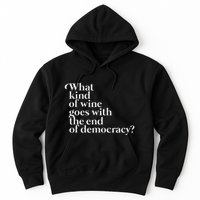 What Kind Of Wine Goes With The End Of Democracy Hoodie