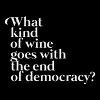 What Kind Of Wine Goes With The End Of Democracy Backpack