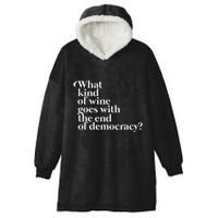 What Kind Of Wine Goes With The End Of Democracy Hooded Wearable Blanket