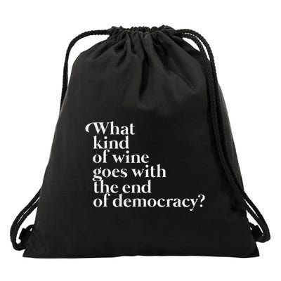 What Kind Of Wine Goes With The End Of Democracy Drawstring Bag