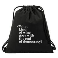 What Kind Of Wine Goes With The End Of Democracy Drawstring Bag