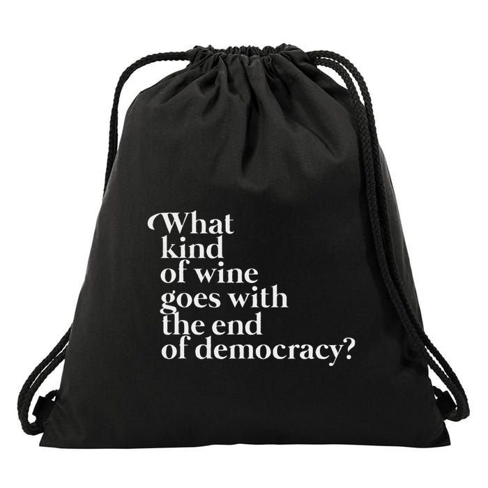 What Kind Of Wine Goes With The End Of Democracy Drawstring Bag