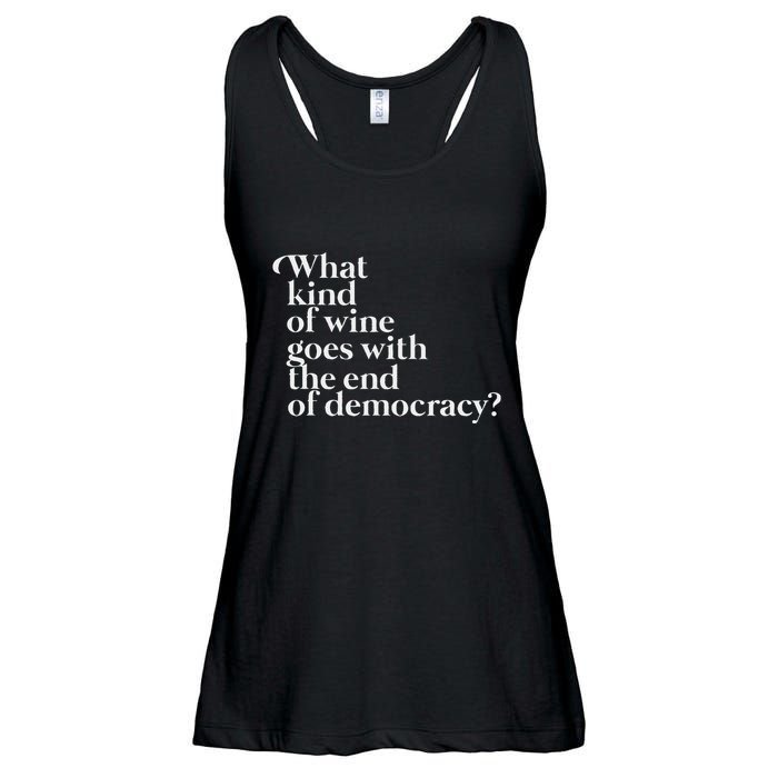 What Kind Of Wine Goes With The End Of Democracy Ladies Essential Flowy Tank