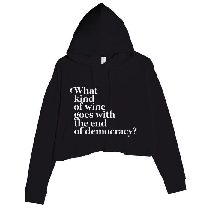 What Kind Of Wine Goes With The End Of Democracy Crop Fleece Hoodie