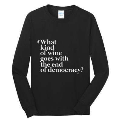 What Kind Of Wine Goes With The End Of Democracy Tall Long Sleeve T-Shirt