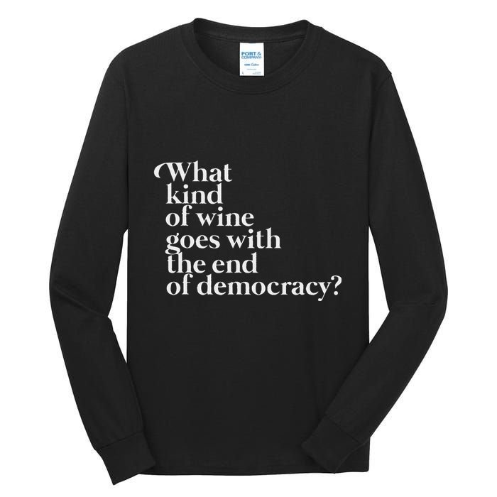 What Kind Of Wine Goes With The End Of Democracy Tall Long Sleeve T-Shirt