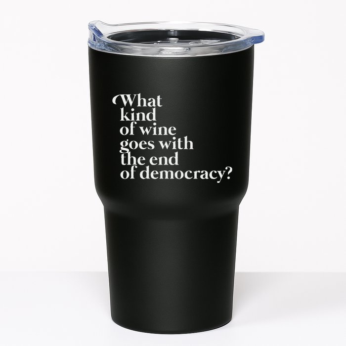 What Kind Of Wine Goes With The End Of Democracy Tumbler