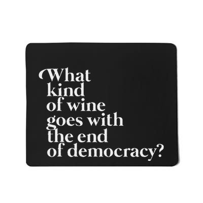 What Kind Of Wine Goes With The End Of Democracy Mousepad