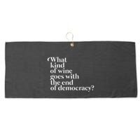 What Kind Of Wine Goes With The End Of Democracy Large Microfiber Waffle Golf Towel