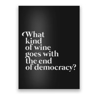What Kind Of Wine Goes With The End Of Democracy Poster