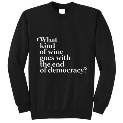 What Kind Of Wine Goes With The End Of Democracy Tall Sweatshirt