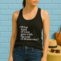 What Kind Of Wine Goes With The End Of Democracy Womens Tank Top