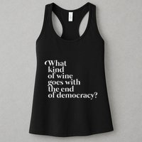 What Kind Of Wine Goes With The End Of Democracy Womens Tank Top