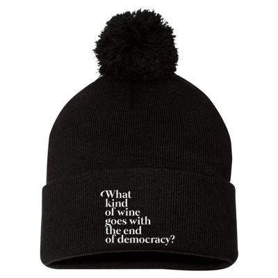 What Kind Of Wine Goes With The End Of Democracy Pom Pom 12in Knit Beanie