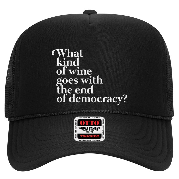 What Kind Of Wine Goes With The End Of Democracy Trucker Hat