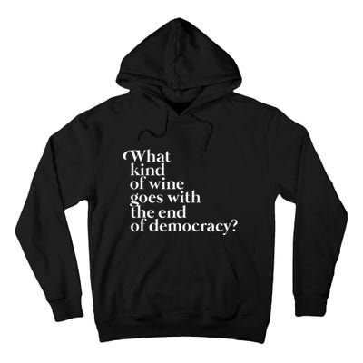 What Kind Of Wine Goes With The End Of Democracy Tall Hoodie