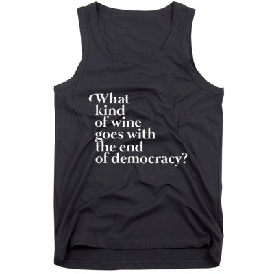 What Kind Of Wine Goes With The End Of Democracy Tank Top