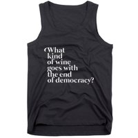 What Kind Of Wine Goes With The End Of Democracy Tank Top