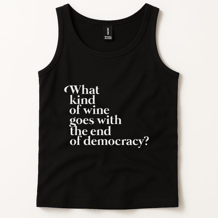What Kind Of Wine Goes With The End Of Democracy Tank Top