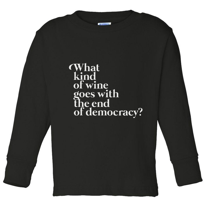 What Kind Of Wine Goes With The End Of Democracy Toddler Long Sleeve Shirt