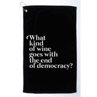 What Kind Of Wine Goes With The End Of Democracy Golf Towel