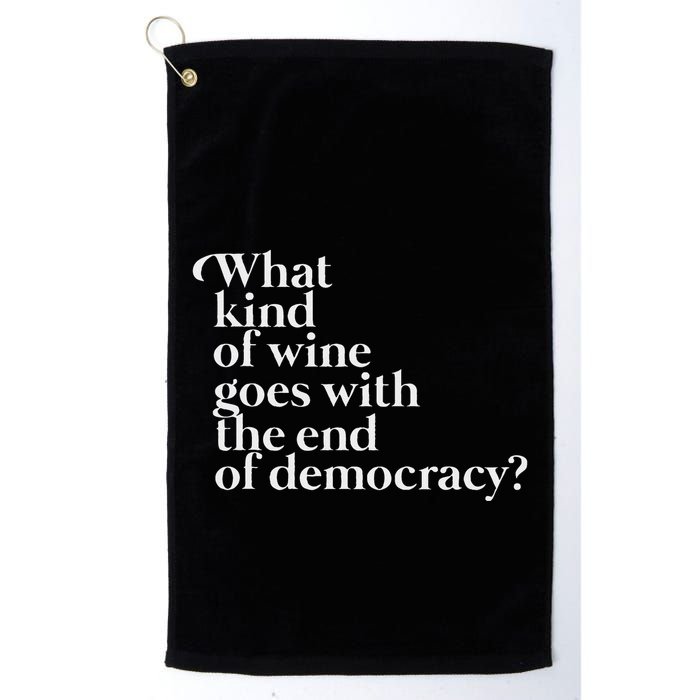 What Kind Of Wine Goes With The End Of Democracy Golf Towel