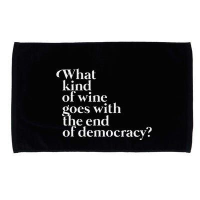 What Kind Of Wine Goes With The End Of Democracy Microfiber Hand Towel