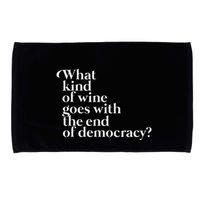 What Kind Of Wine Goes With The End Of Democracy Microfiber Hand Towel