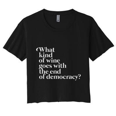 What Kind Of Wine Goes With The End Of Democracy Crop Top