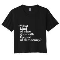 What Kind Of Wine Goes With The End Of Democracy Crop Top
