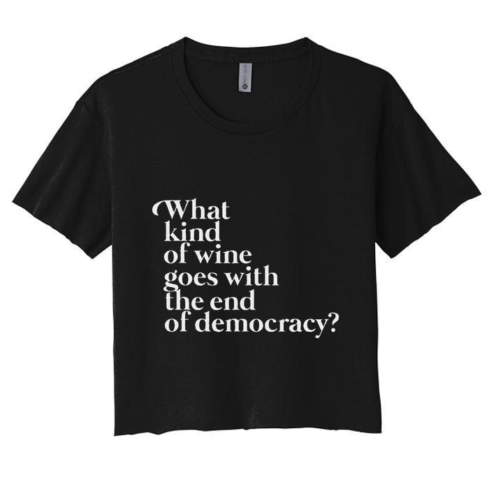 What Kind Of Wine Goes With The End Of Democracy Crop Top