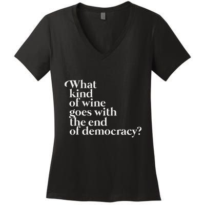 What Kind Of Wine Goes With The End Of Democracy Women's V-Neck T-Shirt