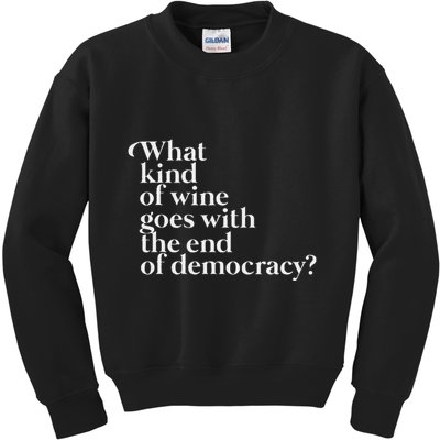 What Kind Of Wine Goes With The End Of Democracy Kids Sweatshirt