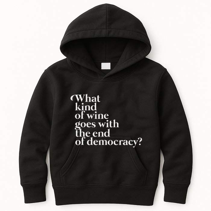 What Kind Of Wine Goes With The End Of Democracy Kids Hoodie