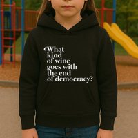 What Kind Of Wine Goes With The End Of Democracy Kids Hoodie