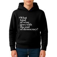 What Kind Of Wine Goes With The End Of Democracy Kids Hoodie