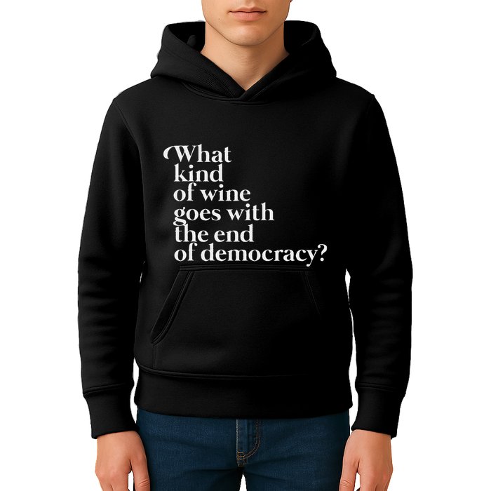 What Kind Of Wine Goes With The End Of Democracy Kids Hoodie