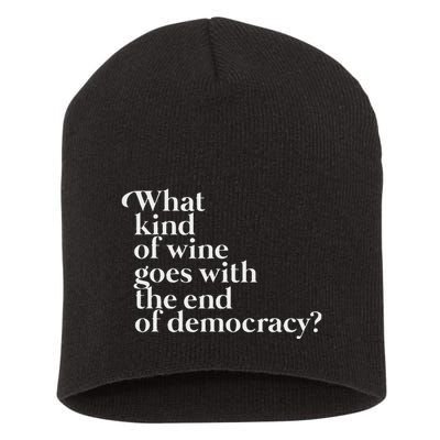 What Kind Of Wine Goes With The End Of Democracy Short Acrylic Beanie