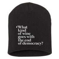 What Kind Of Wine Goes With The End Of Democracy Short Acrylic Beanie