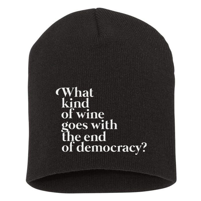 What Kind Of Wine Goes With The End Of Democracy Short Acrylic Beanie