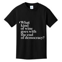 What Kind Of Wine Goes With The End Of Democracy Kids T-Shirt