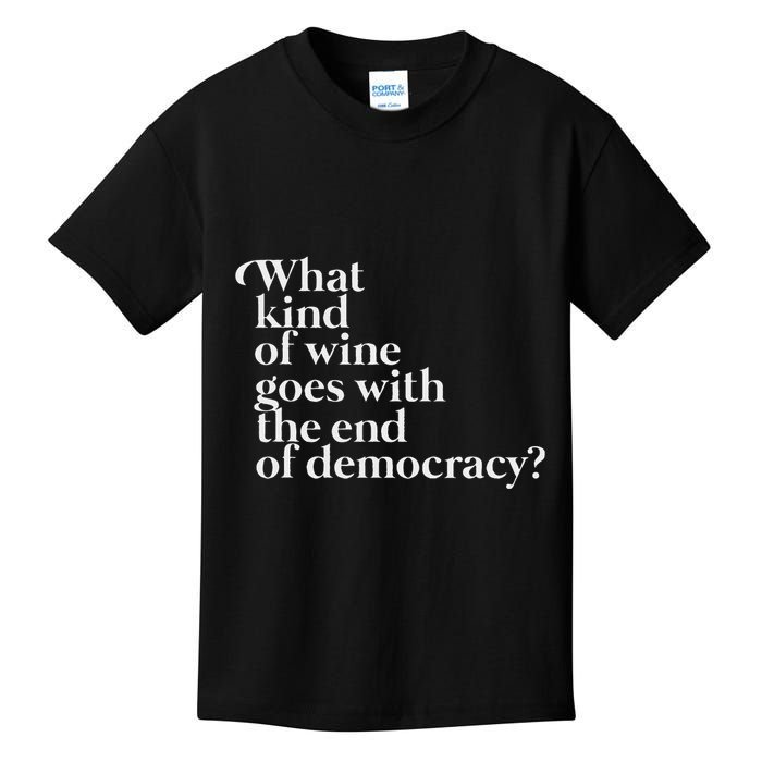 What Kind Of Wine Goes With The End Of Democracy Kids T-Shirt